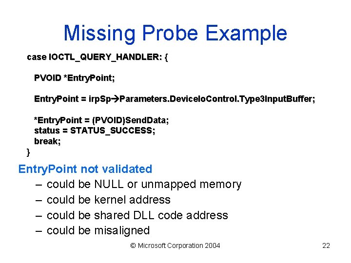 Missing Probe Example case IOCTL_QUERY_HANDLER: { PVOID *Entry. Point; Entry. Point = irp. Sp
