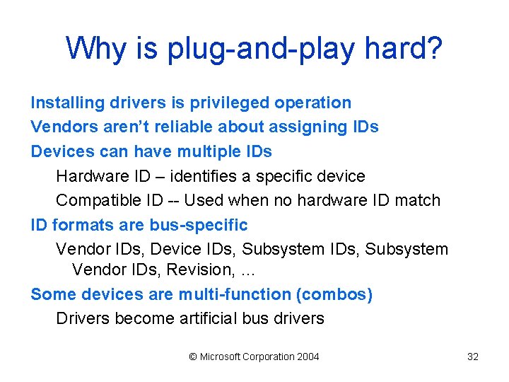 Why is plug-and-play hard? Installing drivers is privileged operation Vendors aren’t reliable about assigning