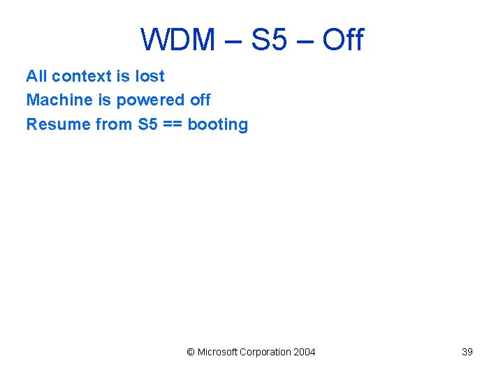 WDM – S 5 – Off All context is lost Machine is powered off