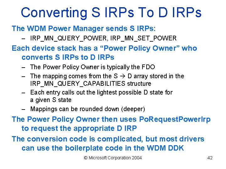 Converting S IRPs To D IRPs The WDM Power Manager sends S IRPs: –