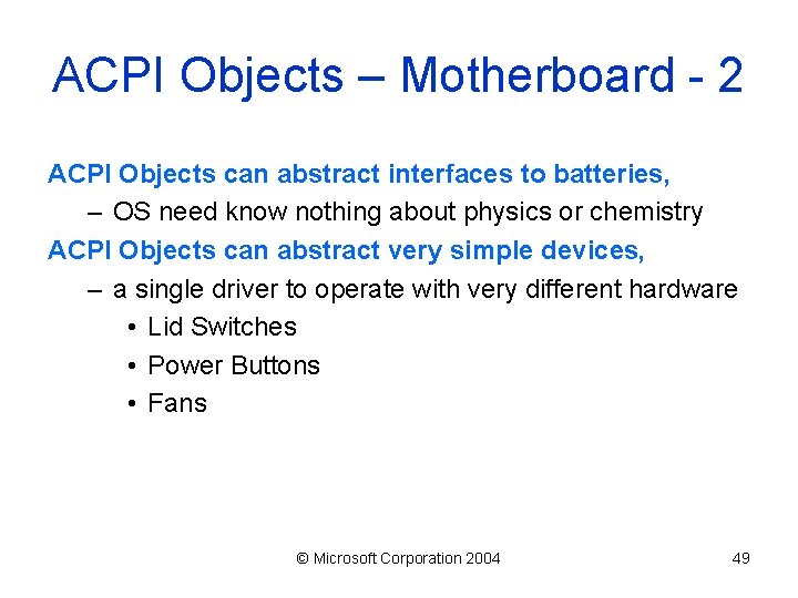 ACPI Objects – Motherboard - 2 ACPI Objects can abstract interfaces to batteries, –
