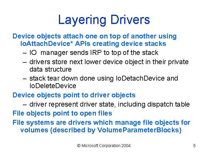 Layering Drivers Device objects attach one on top of another using Io. Attach. Device*