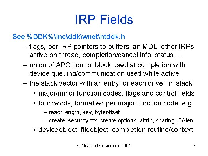 IRP Fields See %DDK%incddkwnetntddk. h – flags, per-IRP pointers to buffers, an MDL, other