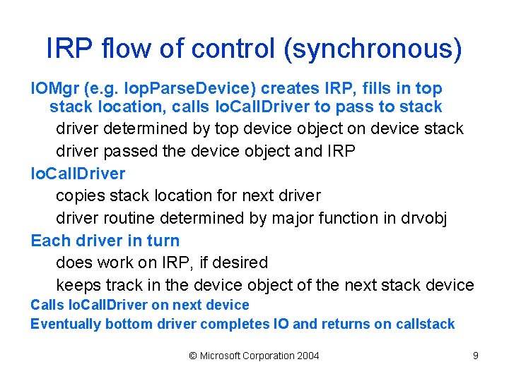 IRP flow of control (synchronous) IOMgr (e. g. Iop. Parse. Device) creates IRP, fills
