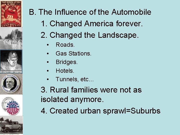 B. The Influence of the Automobile 1. Changed America forever. 2. Changed the Landscape. B. The Influence of the Automobile 1. Changed America forever. 2. Changed the Landscape.