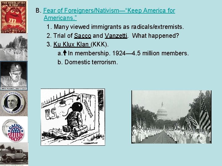 B. Fear of Foreigners/Nativism—“Keep America for Americans. ” 1. Many viewed immigrants as radicals/extremists. B. Fear of Foreigners/Nativism—“Keep America for Americans. ” 1. Many viewed immigrants as radicals/extremists.