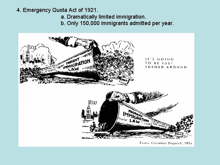 4. Emergency Quota Act of 1921. a. Dramatically limited immigration. b. Only 150, 000 4. Emergency Quota Act of 1921. a. Dramatically limited immigration. b. Only 150, 000