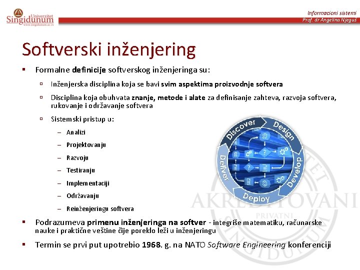 Informacioni sistemi Prof. dr Angelina Njeguš Softverski inženjering § Formalne definicije softverskog inženjeringa su: