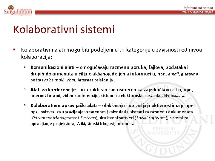 Informacioni sistemi Prof. dr Angelina Njeguš Kolaborativni sistemi § Kolaborativni alati mogu biti podeljeni