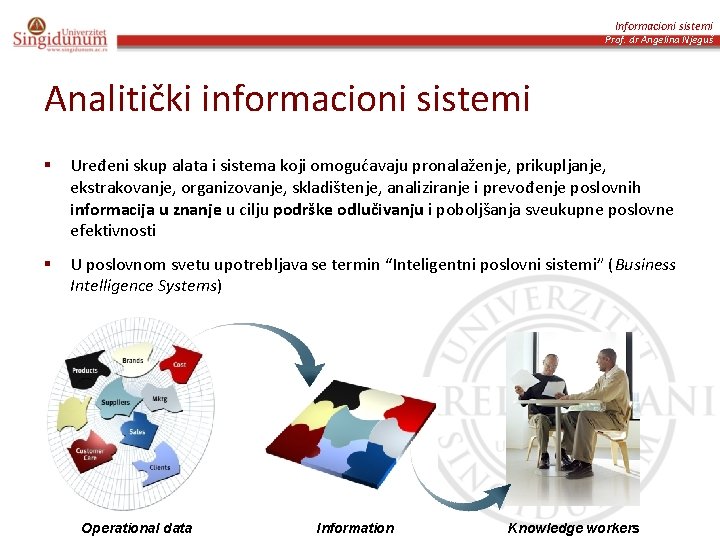 Informacioni sistemi Prof. dr Angelina Njeguš Analitički informacioni sistemi § Uređeni skup alata i