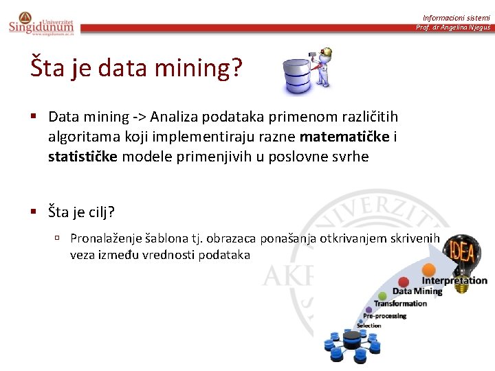 Informacioni sistemi Prof. dr Angelina Njeguš Šta je data mining? § Data mining ->