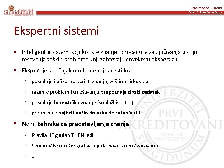 Informacioni sistemi Prof. dr Angelina Njeguš Ekspertni sistemi § Inteligentni sistemi koji koriste znanje