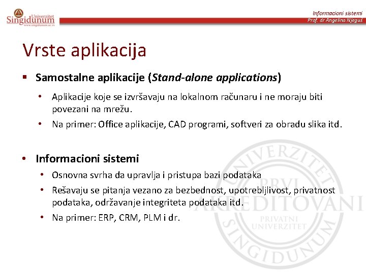 Informacioni sistemi Prof. dr Angelina Njeguš Vrste aplikacija § Samostalne aplikacije (Stand-alone applications) •