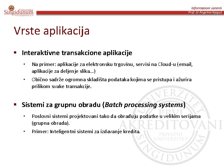 Informacioni sistemi Prof. dr Angelina Njeguš Vrste aplikacija § Interaktivne transakcione aplikacije • Na