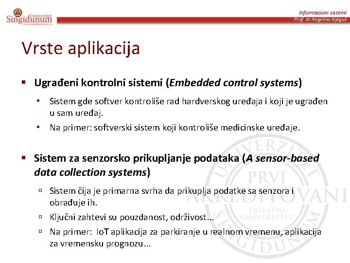 Informacioni sistemi Prof. dr Angelina Njeguš Vrste aplikacija § Ugrađeni kontrolni sistemi (Embedded control