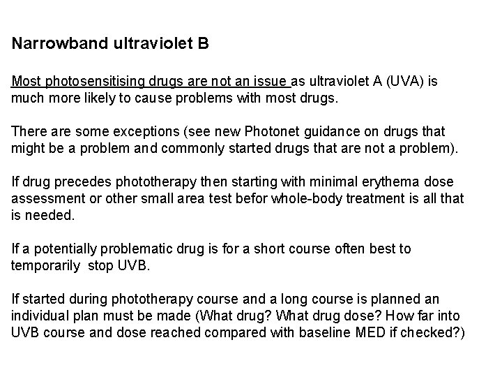 Narrowband ultraviolet B Most photosensitising drugs are not an issue as ultraviolet A (UVA)
