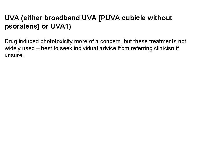 UVA (either broadband UVA [PUVA cubicle without psoralens] or UVA 1) Drug induced phototoxicity