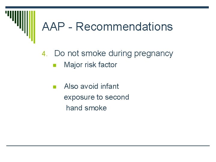 AAP - Recommendations 4. Do not smoke during pregnancy n Major risk factor n