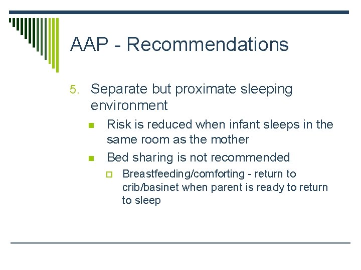 AAP - Recommendations 5. Separate but proximate sleeping environment n n Risk is reduced