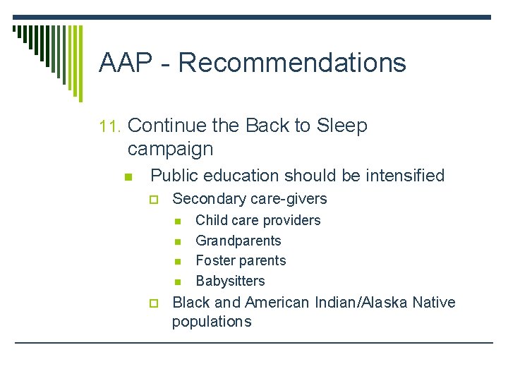 AAP - Recommendations 11. Continue the Back to Sleep campaign n Public education should