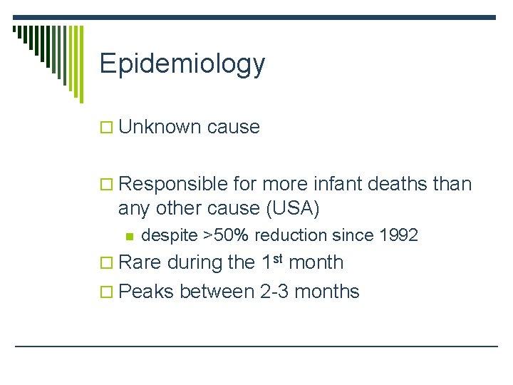 Epidemiology o Unknown cause o Responsible for more infant deaths than any other cause
