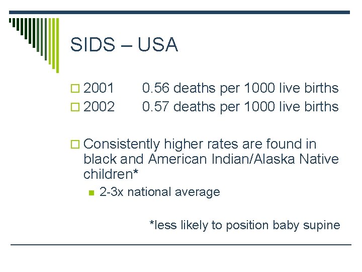 SIDS – USA o 2001 o 2002 0. 56 deaths per 1000 live births