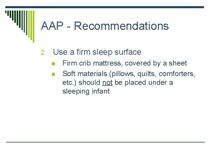 AAP - Recommendations 2. Use a firm sleep surface n n Firm crib mattress,