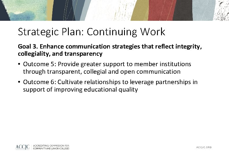 Strategic Plan: Continuing Work Goal 3. Enhance communication strategies that reflect integrity, collegiality, and