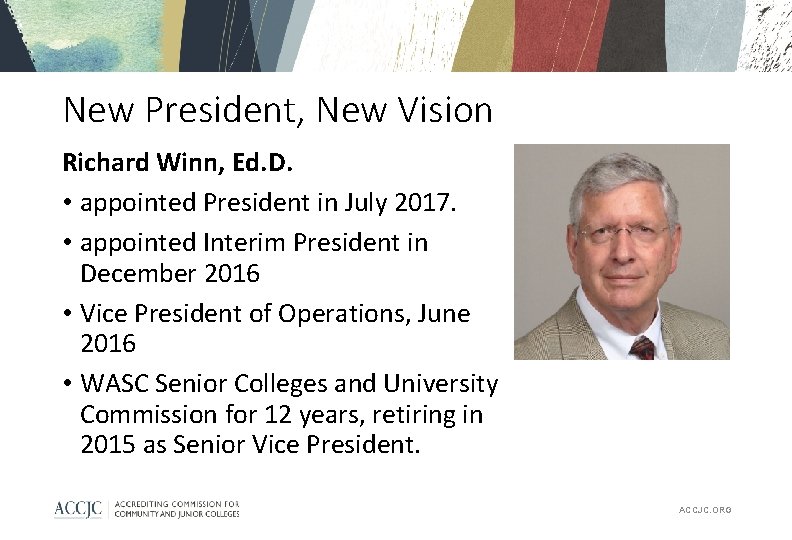 New President, New Vision Richard Winn, Ed. D. • appointed President in July 2017.