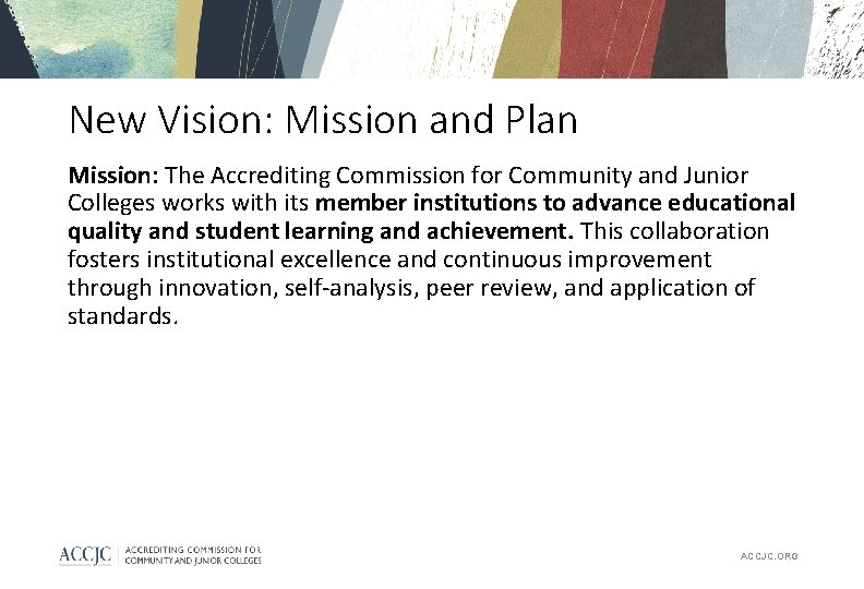 New Vision: Mission and Plan Mission: The Accrediting Commission for Community and Junior Colleges