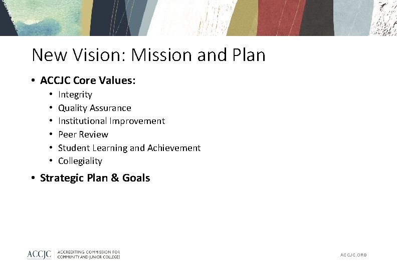 New Vision: Mission and Plan • ACCJC Core Values: • • • Integrity Quality