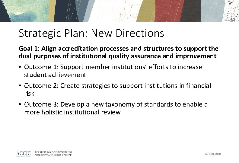 Strategic Plan: New Directions Goal 1: Align accreditation processes and structures to support the