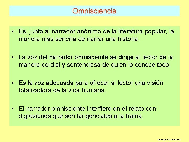 Omnisciencia • Es, junto al narrador anónimo de la literatura popular, la manera más