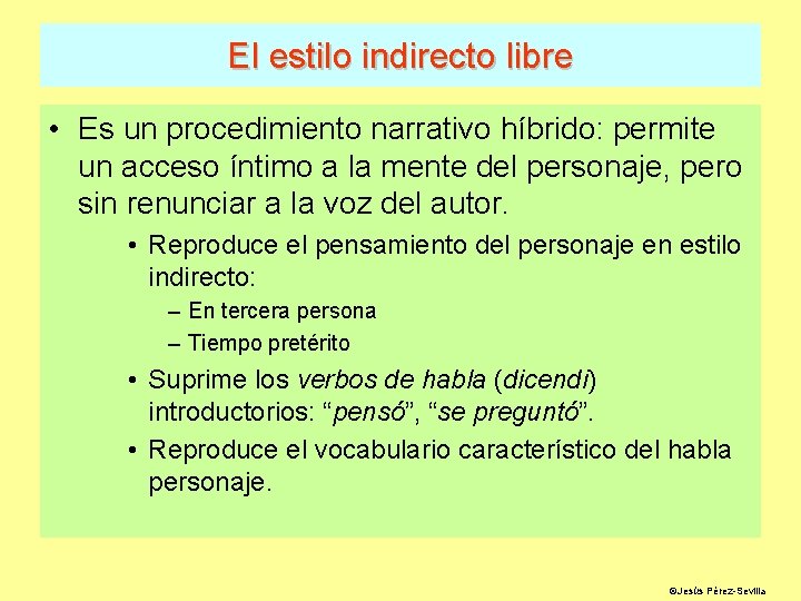 El estilo indirecto libre • Es un procedimiento narrativo híbrido: permite un acceso íntimo
