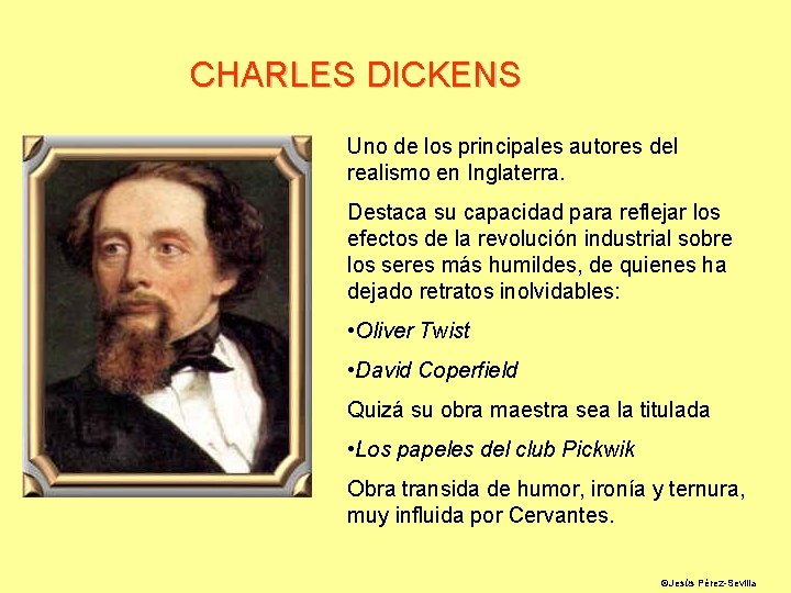 CHARLES DICKENS Uno de los principales autores del realismo en Inglaterra. Destaca su capacidad