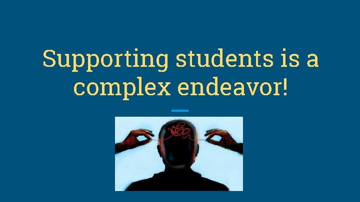 Supporting students is a complex endeavor! 