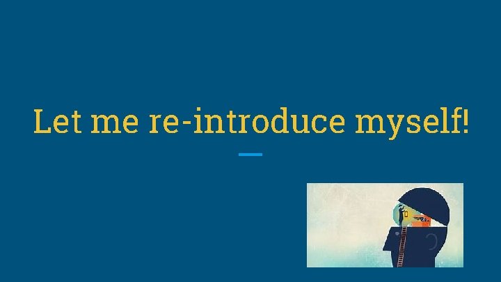 Let me re-introduce myself! 