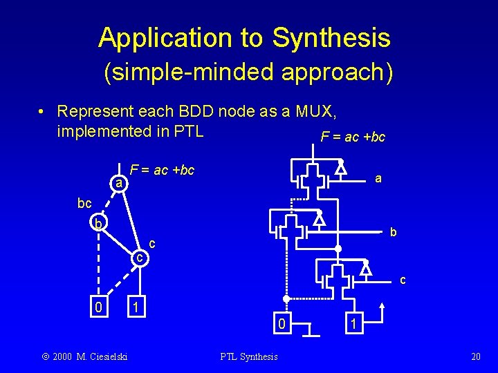 Application to Synthesis (simple-minded approach) • Represent each BDD node as a MUX, implemented