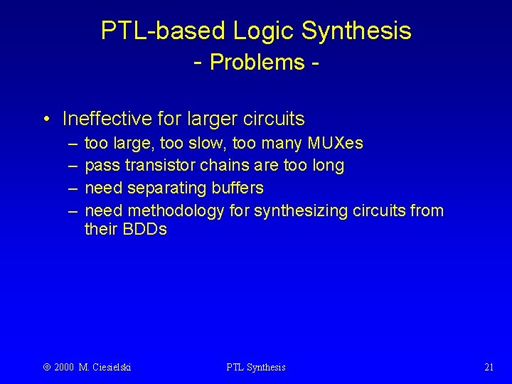 PTL-based Logic Synthesis - Problems • Ineffective for larger circuits – – too large,