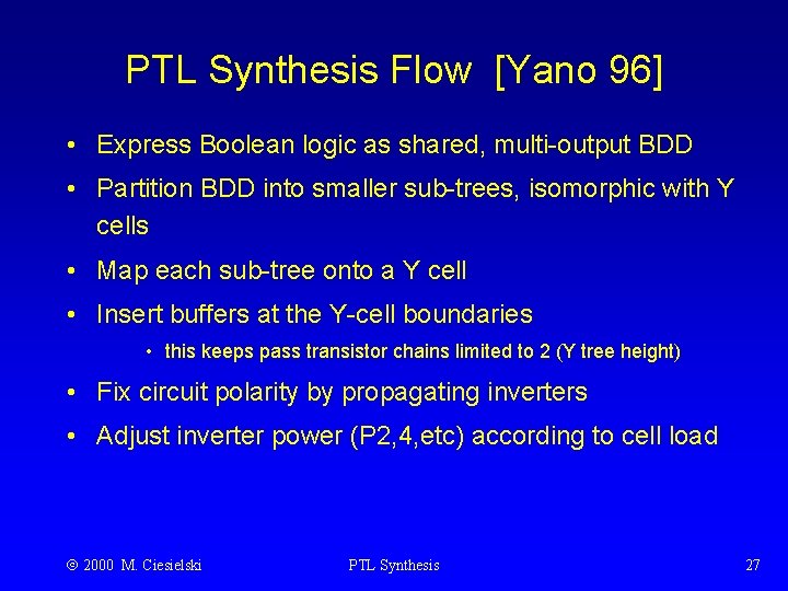 PTL Synthesis Flow [Yano 96] • Express Boolean logic as shared, multi-output BDD •