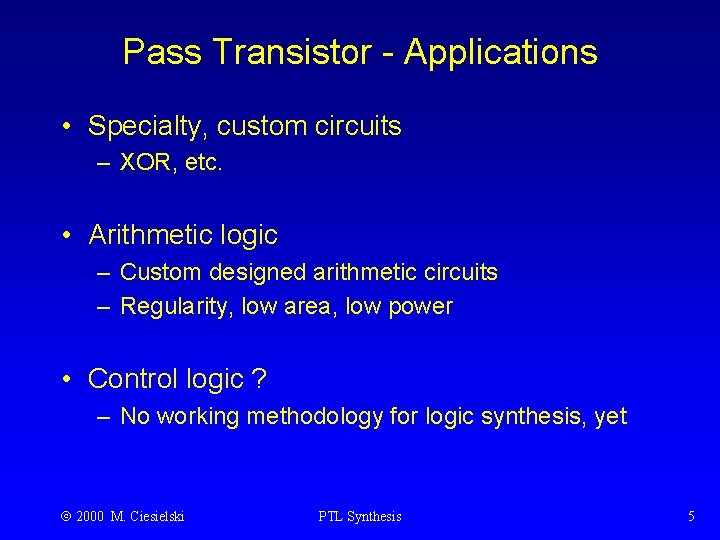 Pass Transistor - Applications • Specialty, custom circuits – XOR, etc. • Arithmetic logic