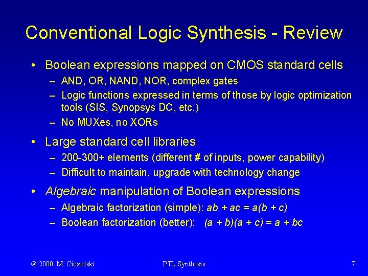 Conventional Logic Synthesis - Review • Boolean expressions mapped on CMOS standard cells –