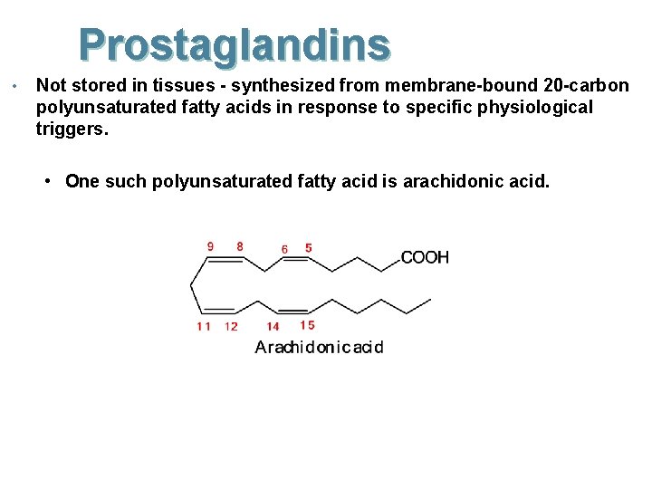 Prostaglandins • Not stored in tissues - synthesized from membrane-bound 20 -carbon polyunsaturated fatty