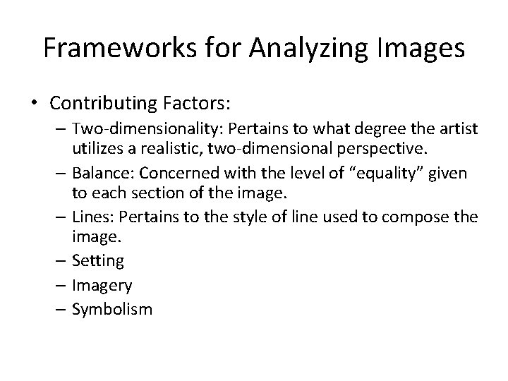 Frameworks for Analyzing Images • Contributing Factors: – Two-dimensionality: Pertains to what degree the