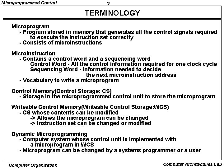 Microprogrammed Control 3 TERMINOLOGY Microprogram - Program stored in memory that generates all the