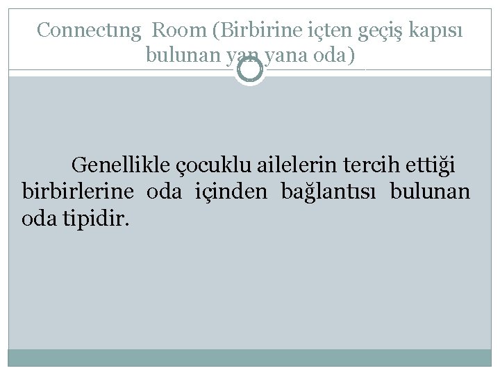 Connectıng Room (Birbirine içten geçiş kapısı bulunan yana oda) Genellikle çocuklu ailelerin tercih ettiği
