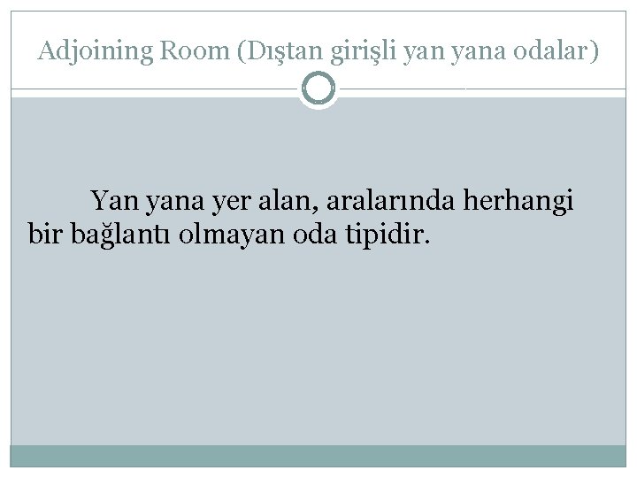 Adjoining Room (Dıştan girişli yana odalar) Yan yana yer alan, aralarında herhangi bir bağlantı