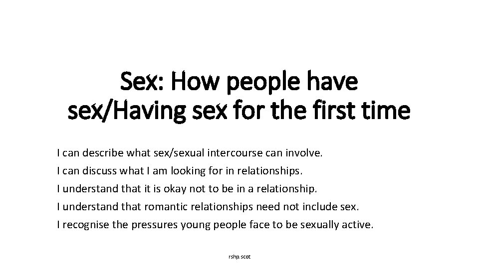 Sex: How people have sex/Having sex for the first time I can describe what