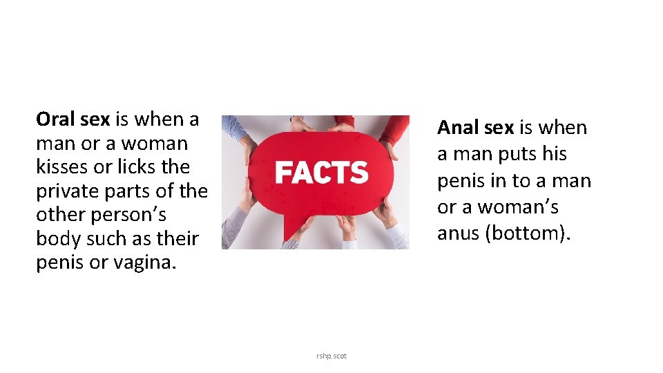 Oral sex is when a man or a woman kisses or licks the private