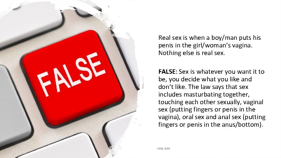 Real sex is when a boy/man puts his penis in the girl/woman’s vagina. Nothing